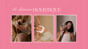 Pourquoi adopter une routine skincare holistique pour une peau éclatante ?