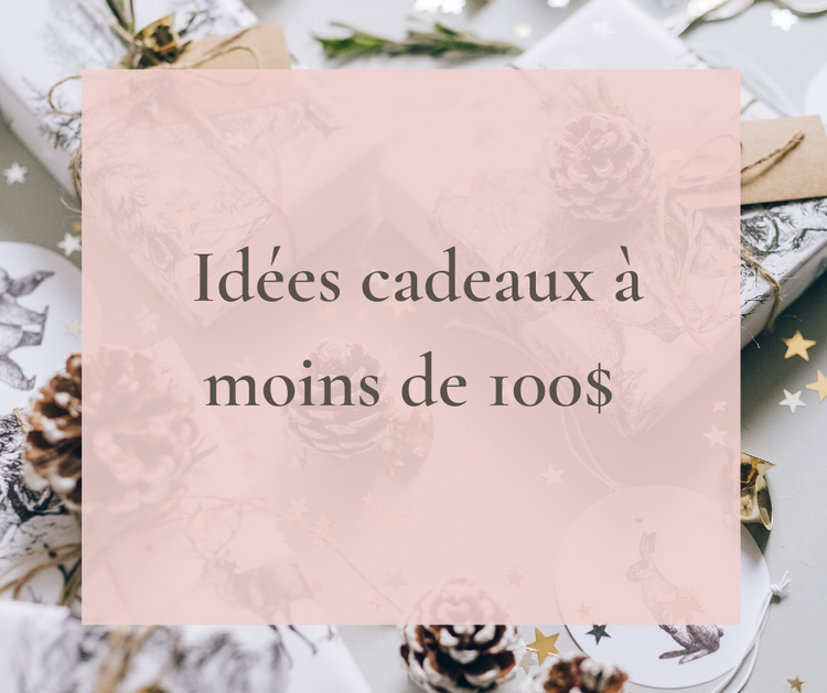 Idées cadeaux à moins de 100$